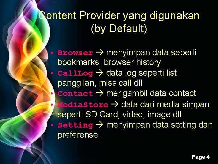 Content Provider yang digunakan (by Default) • Browser menyimpan data seperti bookmarks, browser history