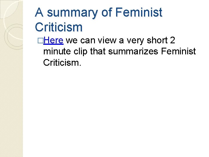 A summary of Feminist Criticism �Here we can view a very short 2 minute