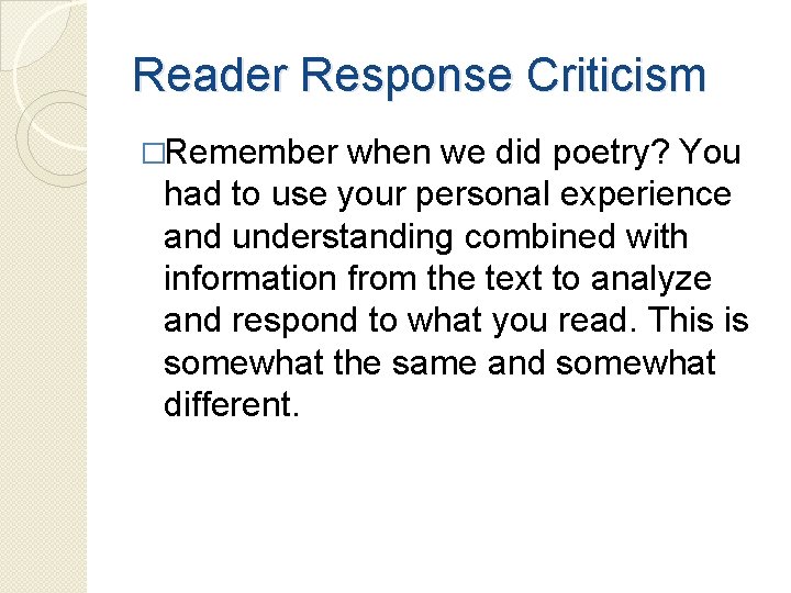 Reader Response Criticism �Remember when we did poetry? You had to use your personal