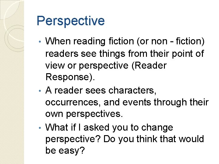Perspective When reading fiction (or non – fiction) readers see things from their point