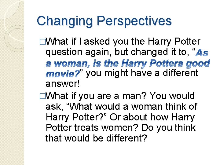 Changing Perspectives �What if I asked you the Harry Potter question again, but changed