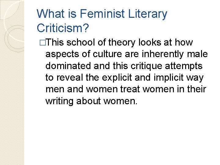 What is Feminist Literary Criticism? �This school of theory looks at how aspects of