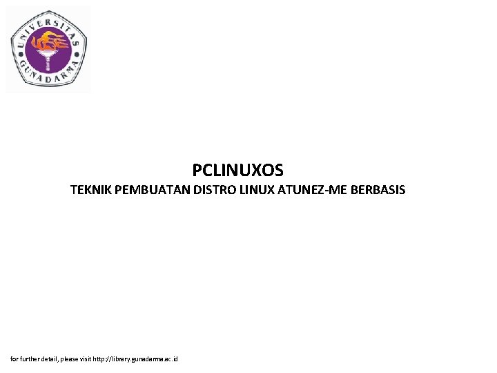 PCLINUXOS TEKNIK PEMBUATAN DISTRO LINUX ATUNEZ-ME BERBASIS for further detail, please visit http: //library.