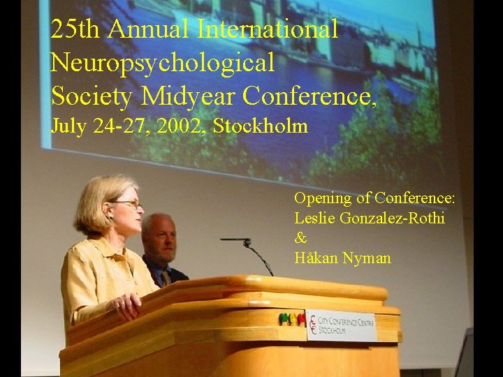 25 th Annual International Neuropsychological Society Midyear Conference, July 24 -27, 2002, Stockholm Opening