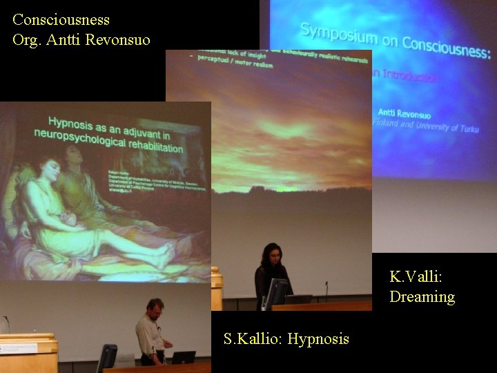 Consciousness Org. Antti Revonsuo K. Valli: Dreaming S. Kallio: Hypnosis 