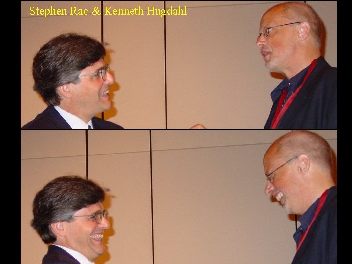Stephen Rao & Kenneth Hugdahl 