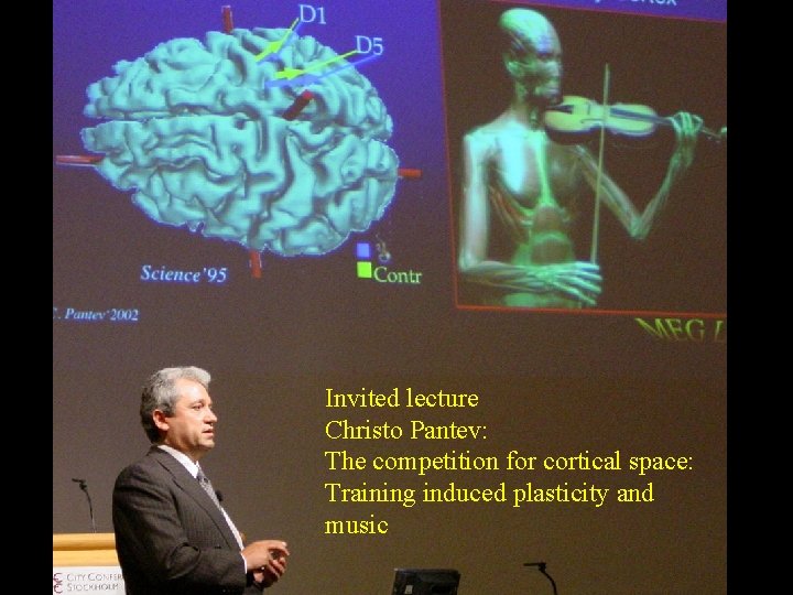 Invited lecture Christo Pantev: The competition for cortical space: Training induced plasticity and music