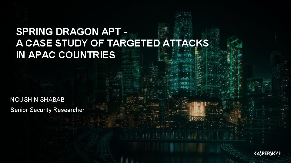 SPRING DRAGON APT A CASE STUDY OF TARGETED ATTACKS IN APAC COUNTRIES NOUSHIN SHABAB