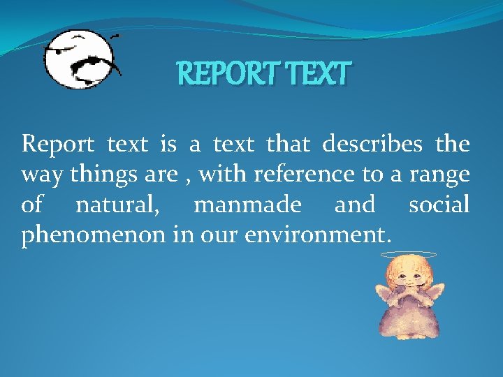 REPORT TEXT Report text is a text that describes the way things are ,