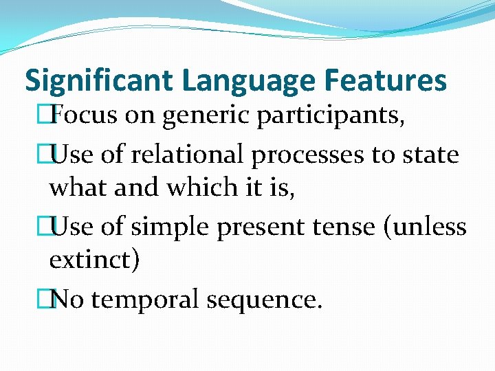 Significant Language Features �Focus on generic participants, �Use of relational processes to state what