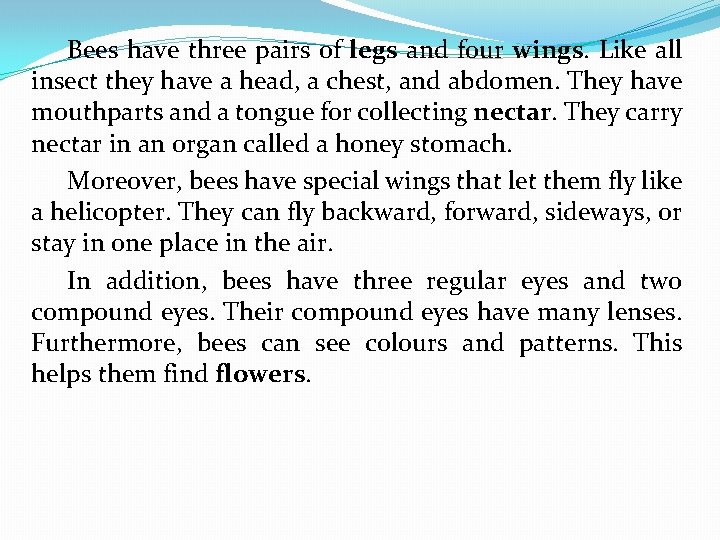 Bees have three pairs of legs and four wings. Like all insect they have