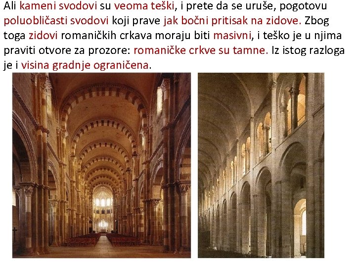 Ali kameni svodovi su veoma teški, i prete da se uruše, pogotovu poluobličasti svodovi Ali kameni svodovi su veoma teški, i prete da se uruše, pogotovu poluobličasti svodovi