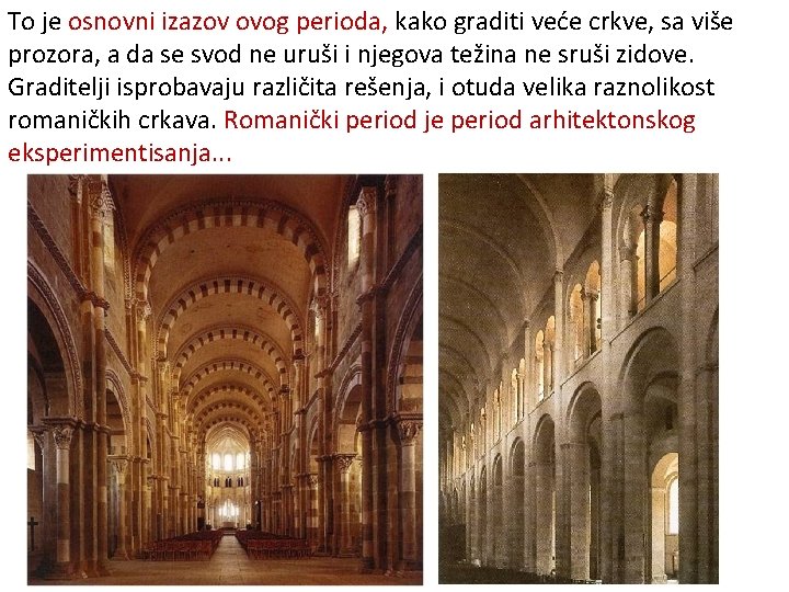 To je osnovni izazov ovog perioda, kako graditi veće crkve, sa više prozora, a To je osnovni izazov ovog perioda, kako graditi veće crkve, sa više prozora, a