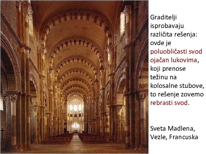Graditelji isprobavaju različita rešenja: ovde je poluobličasti svod ojačan lukovima, koji prenose težinu na Graditelji isprobavaju različita rešenja: ovde je poluobličasti svod ojačan lukovima, koji prenose težinu na