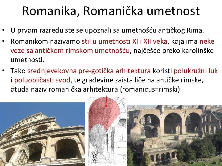 Romanika, Romanička umetnost • U prvom razredu ste se upoznali sa umetnošću antičkog Rima. Romanika, Romanička umetnost • U prvom razredu ste se upoznali sa umetnošću antičkog Rima.
