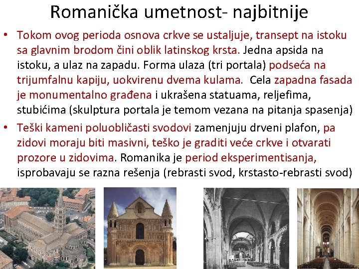 Romanička umetnost- najbitnije • Tokom ovog perioda osnova crkve se ustaljuje, transept na istoku Romanička umetnost- najbitnije • Tokom ovog perioda osnova crkve se ustaljuje, transept na istoku