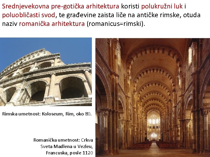 Srednjevekovna pre-gotička arhitektura koristi polukružni luk i poluobličasti svod, te građevine zaista liče na Srednjevekovna pre-gotička arhitektura koristi polukružni luk i poluobličasti svod, te građevine zaista liče na