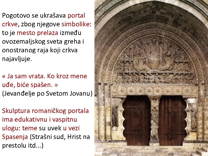 Pogotovo se ukrašava portal crkve, zbog njegove simbolike: to je mesto prelaza između ovozemaljskog Pogotovo se ukrašava portal crkve, zbog njegove simbolike: to je mesto prelaza između ovozemaljskog