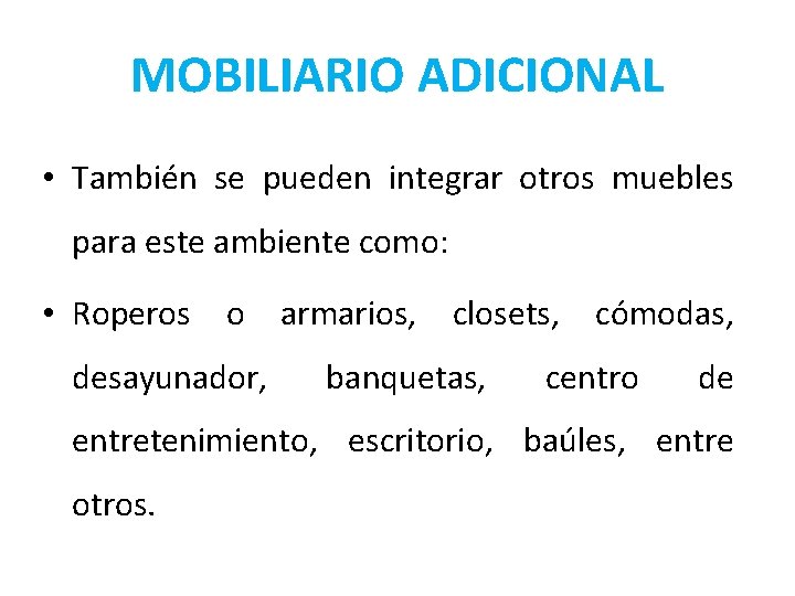 MOBILIARIO ADICIONAL • También se pueden integrar otros muebles para este ambiente como: • MOBILIARIO ADICIONAL • También se pueden integrar otros muebles para este ambiente como: •