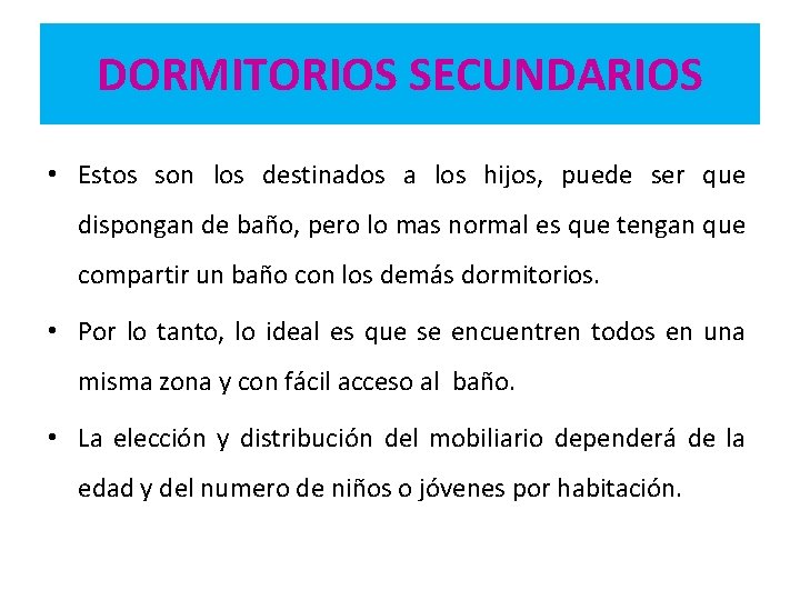 DORMITORIOS SECUNDARIOS • Estos son los destinados a los hijos, puede ser que dispongan DORMITORIOS SECUNDARIOS • Estos son los destinados a los hijos, puede ser que dispongan