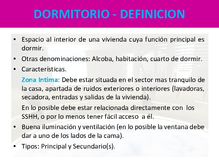 DORMITORIO - DEFINICION • Espacio al interior de una vivienda cuya función principal es DORMITORIO - DEFINICION • Espacio al interior de una vivienda cuya función principal es
