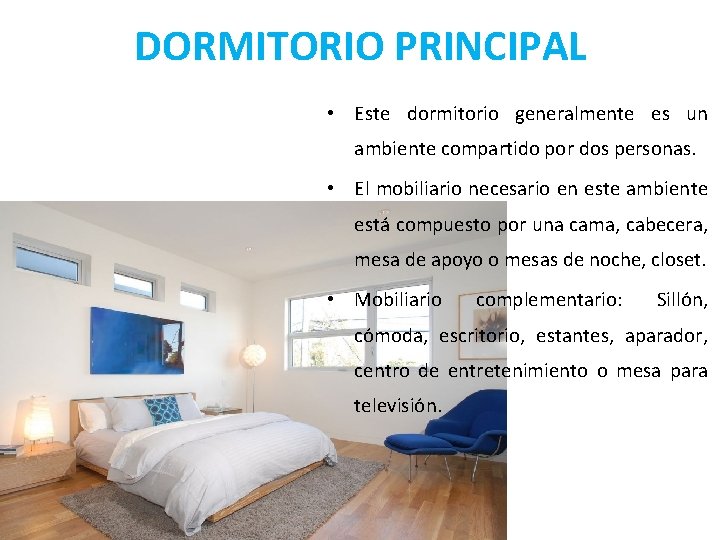 DORMITORIO PRINCIPAL • Este dormitorio generalmente es un ambiente compartido por dos personas. • DORMITORIO PRINCIPAL • Este dormitorio generalmente es un ambiente compartido por dos personas. •