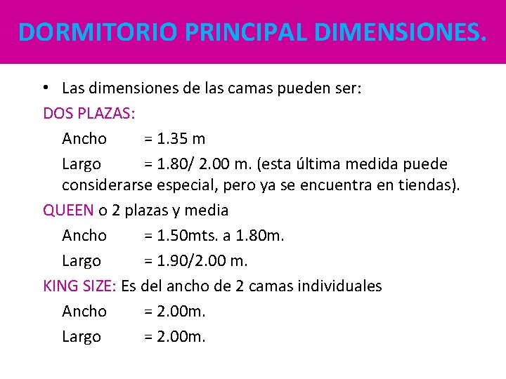 DORMITORIO PRINCIPAL DIMENSIONES. • Las dimensiones de las camas pueden ser: DOS PLAZAS: Ancho DORMITORIO PRINCIPAL DIMENSIONES. • Las dimensiones de las camas pueden ser: DOS PLAZAS: Ancho