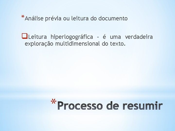 *Análise prévia ou leitura do documento q. Leitura hiperlogográfica – é uma verdadeira exploração