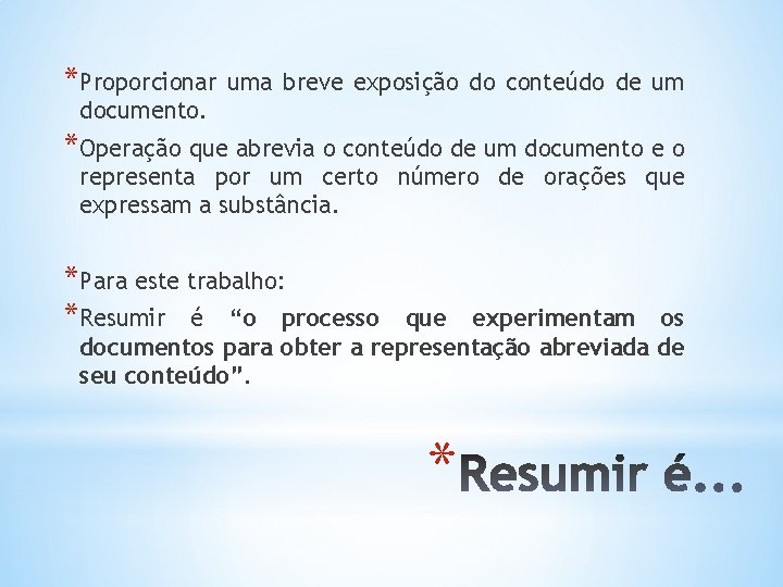 *Proporcionar uma breve exposição do conteúdo de um documento. *Operação que abrevia o conteúdo