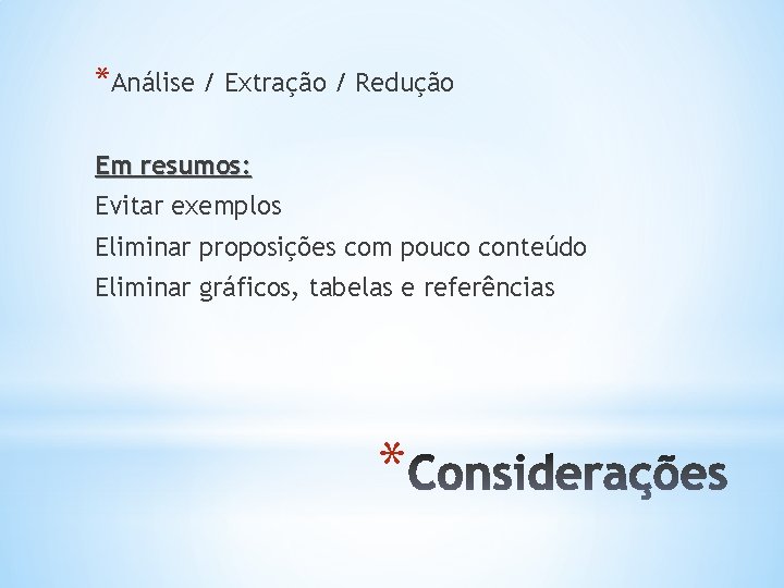 *Análise / Extração / Redução Em resumos: Evitar exemplos Eliminar proposições com pouco conteúdo