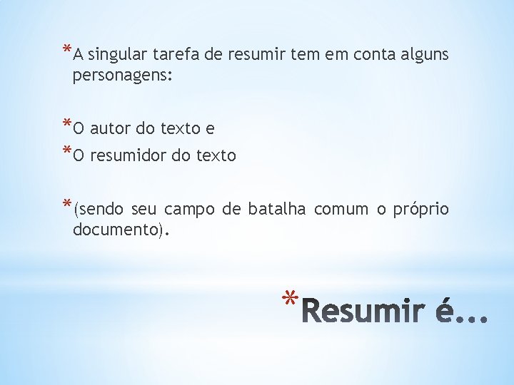 *A singular tarefa de resumir tem em conta alguns personagens: *O autor do texto