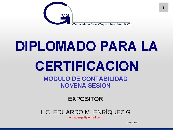 1 DIPLOMADO PARA LA CERTIFICACION MODULO DE CONTABILIDAD NOVENA SESION EXPOSITOR L. C. EDUARDO