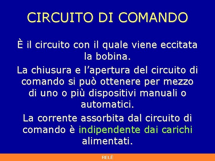 CIRCUITO DI COMANDO È il circuito con il quale viene eccitata la bobina. La CIRCUITO DI COMANDO È il circuito con il quale viene eccitata la bobina. La