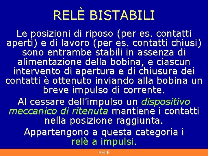 RELÈ BISTABILI Le posizioni di riposo (per es. contatti aperti) e di lavoro (per RELÈ BISTABILI Le posizioni di riposo (per es. contatti aperti) e di lavoro (per