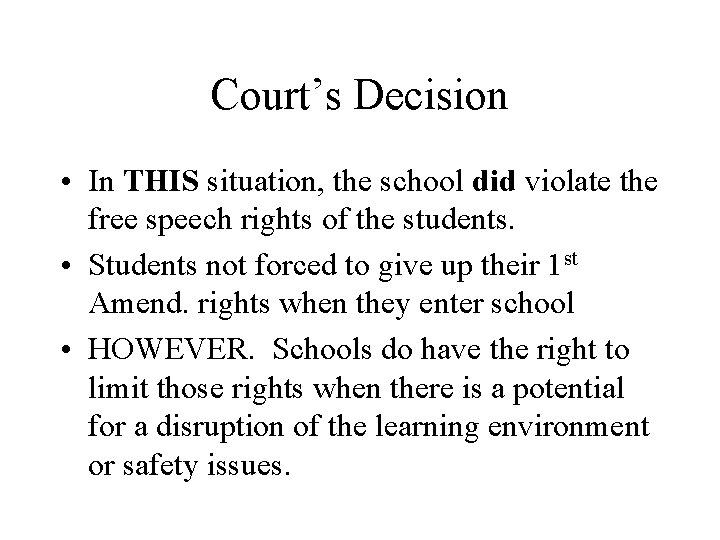 Court’s Decision • In THIS situation, the school did violate the free speech rights