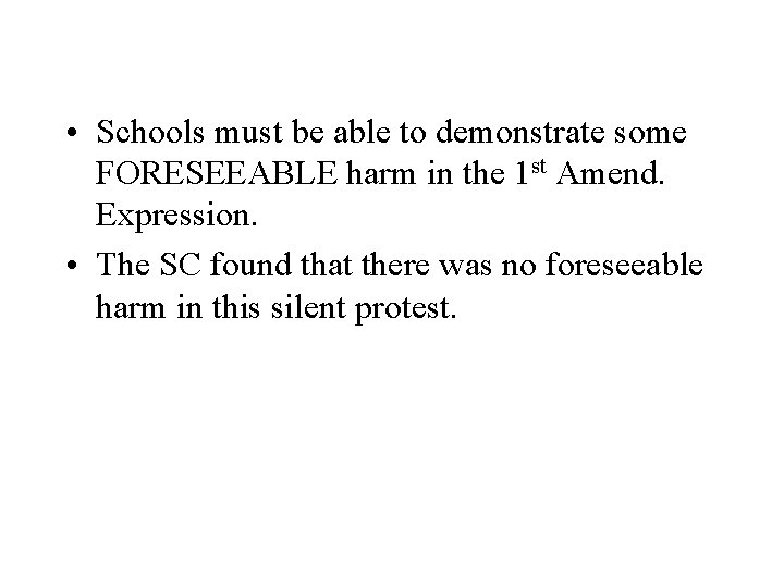  • Schools must be able to demonstrate some FORESEEABLE harm in the 1