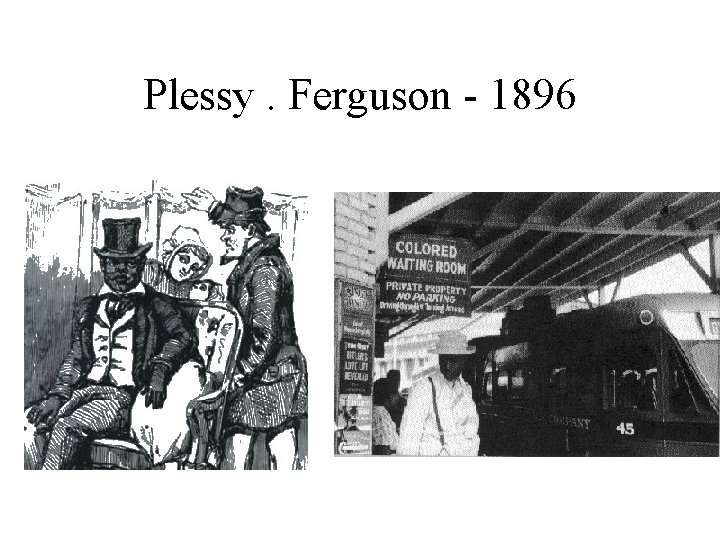 Plessy. Ferguson - 1896 