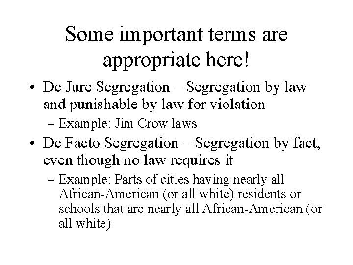 Some important terms are appropriate here! • De Jure Segregation – Segregation by law