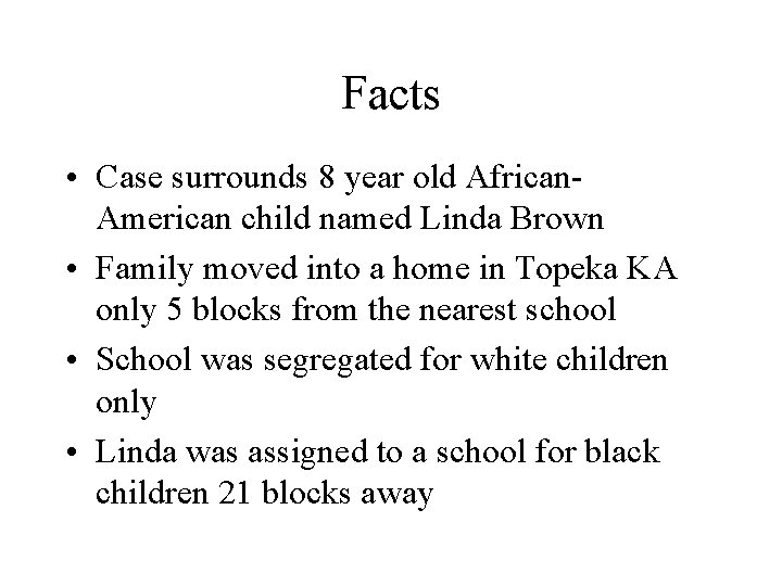 Facts • Case surrounds 8 year old African. American child named Linda Brown •