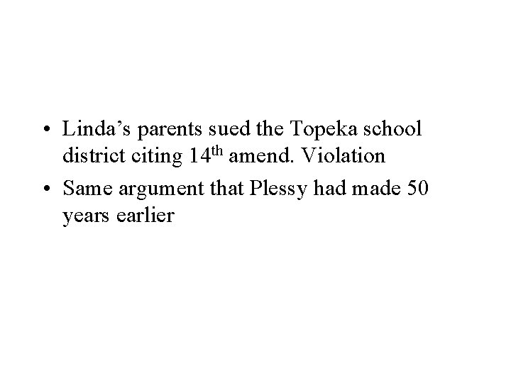  • Linda’s parents sued the Topeka school district citing 14 th amend. Violation