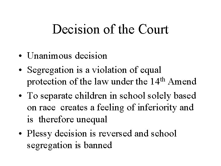 Decision of the Court • Unanimous decision • Segregation is a violation of equal
