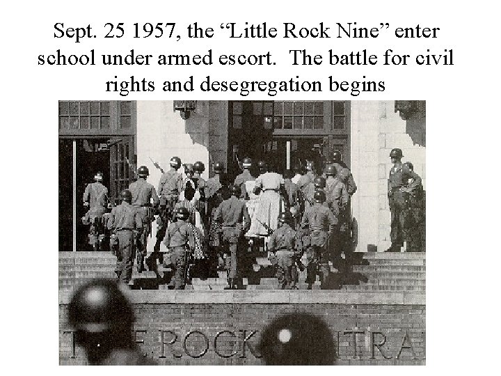 Sept. 25 1957, the “Little Rock Nine” enter school under armed escort. The battle