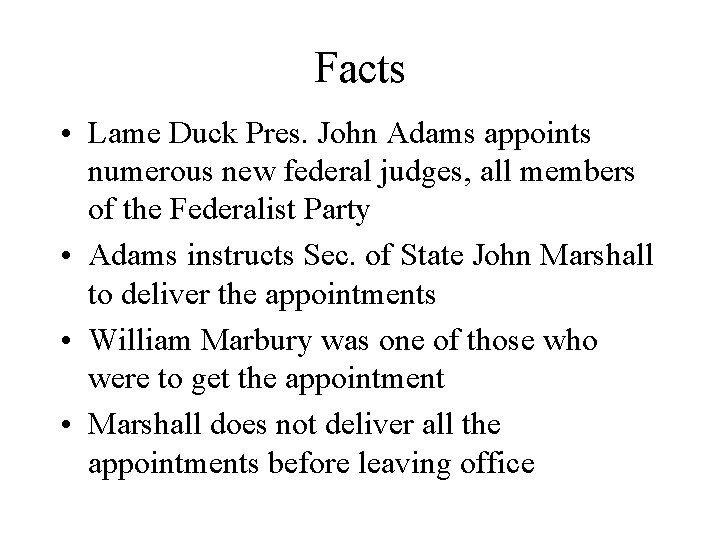 Facts • Lame Duck Pres. John Adams appoints numerous new federal judges, all members