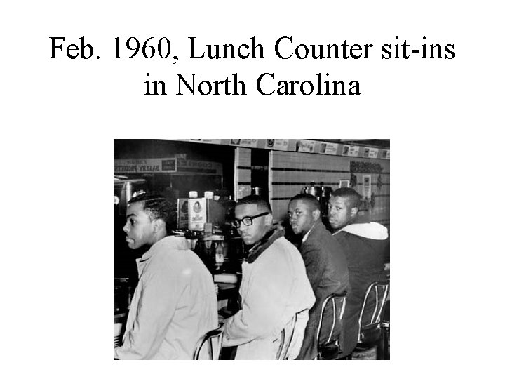 Feb. 1960, Lunch Counter sit-ins in North Carolina 