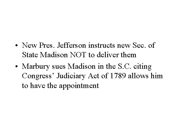  • New Pres. Jefferson instructs new Sec. of State Madison NOT to deliver