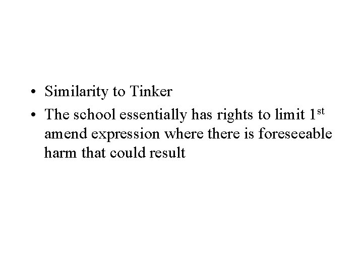  • Similarity to Tinker • The school essentially has rights to limit 1