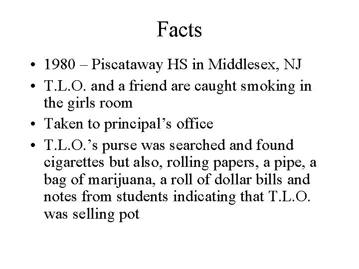 Facts • 1980 – Piscataway HS in Middlesex, NJ • T. L. O. and