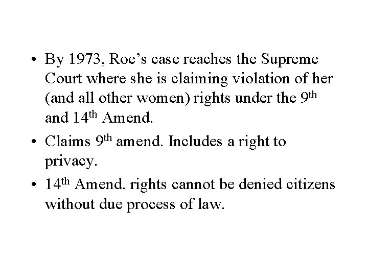  • By 1973, Roe’s case reaches the Supreme Court where she is claiming