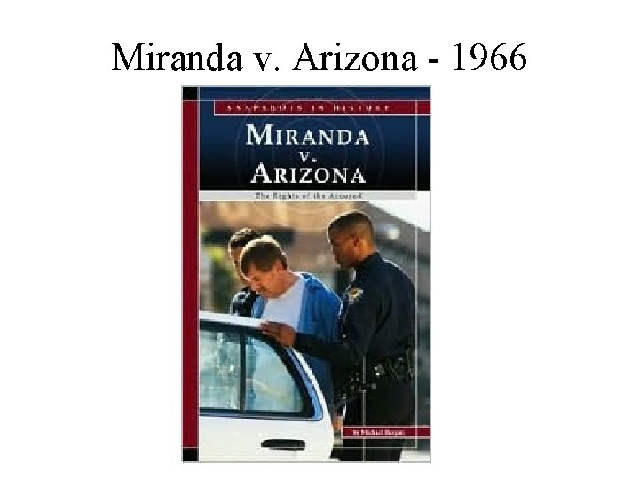 Miranda v. Arizona - 1966 