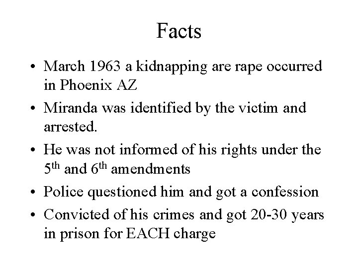 Facts • March 1963 a kidnapping are rape occurred in Phoenix AZ • Miranda